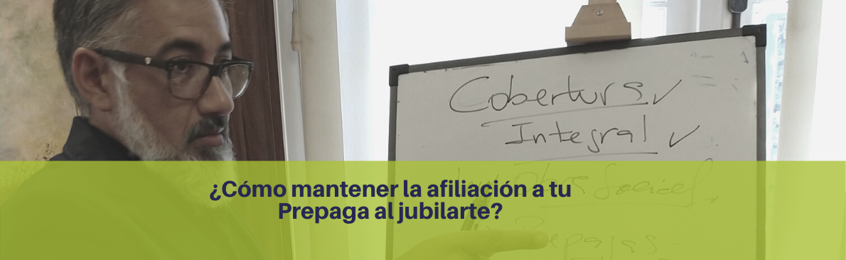 ¿Cómo mantener la afiliación a tu Prepaga al jubilarte?