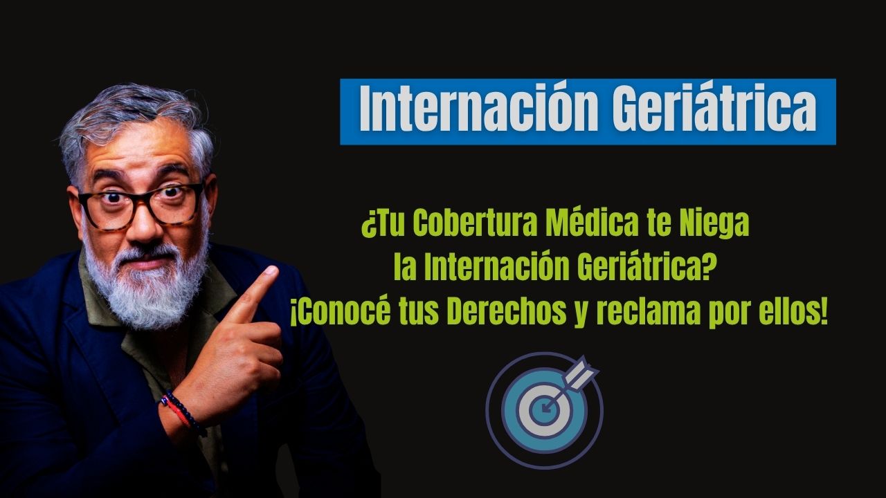 ¿Tu Cobertura Médica te Niega la Internación Geriátrica? ¡Conocé tus Derechos y reclama por ellos!