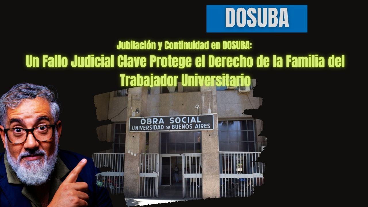 Jubilación y Continuidad en DOSUBA: Un Fallo Judicial Clave Protege el Derecho de la Familia del Trabajador Universitario