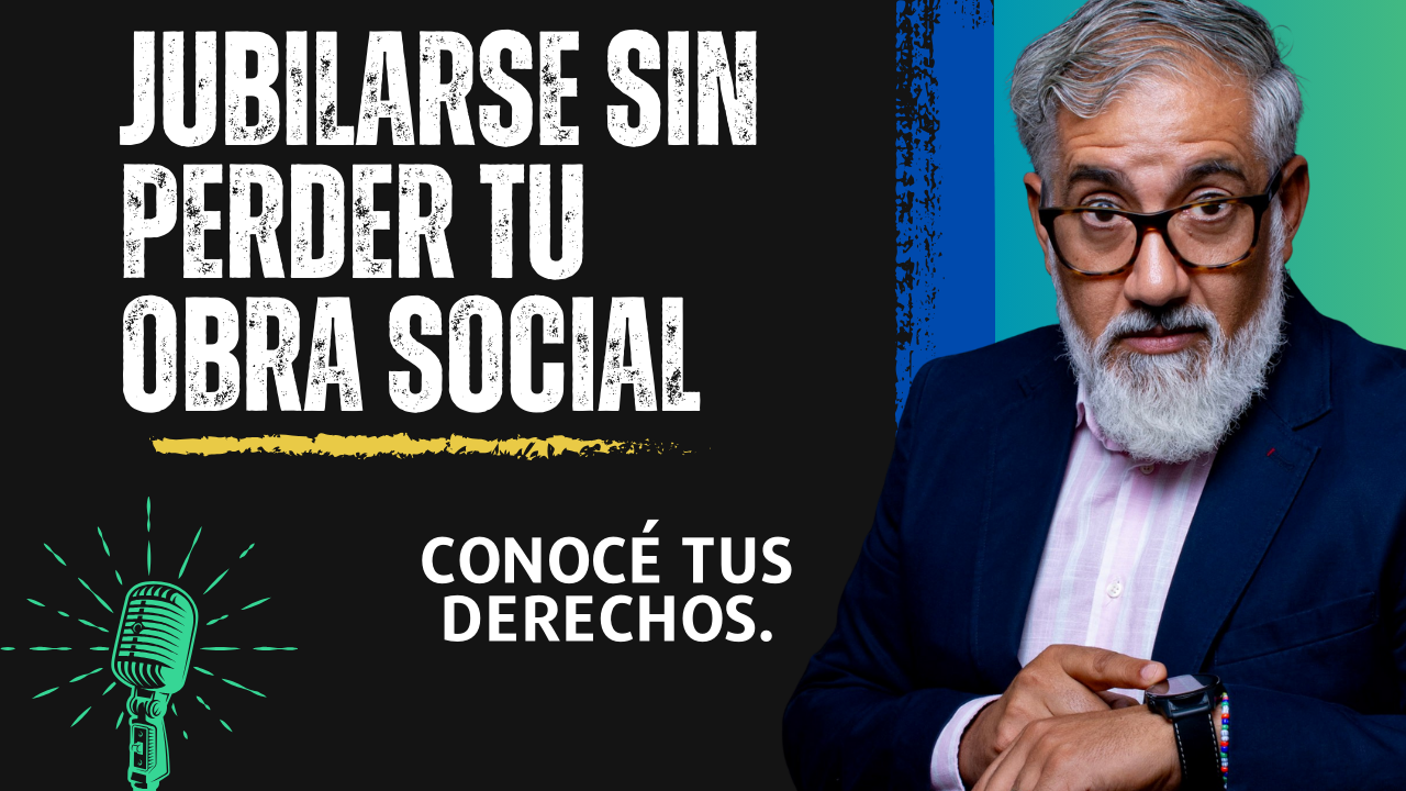 JUBILARSE SIN PERDER TU OBRA SOCIALConocé tus derechos.
